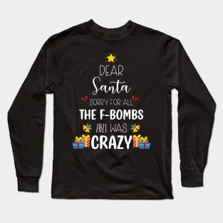 Dear Santa Sorry For All The F-Bombs 2021 was Crazy / Funny Dear Santa Christmas Tree Design Gift Long Sleeve T-Shirt